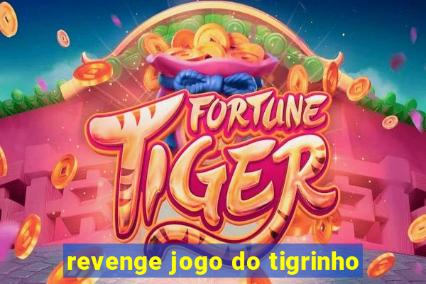 revenge jogo do tigrinho